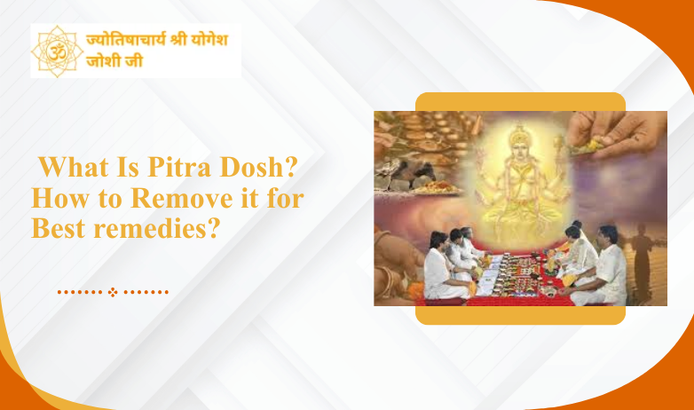 What Is Pitra Dosh? How to Remove It​?